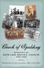 Gooch of Spalding, Memoirs of Edward Henry Gooch 1885-1962