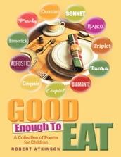 Good Enough to Eat: A Collection of Poems for Children