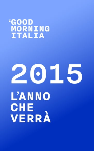 Good Morning Italia: 2015 L'anno che verrà - goodmorningitalia