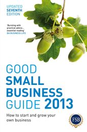 Good Small Business Guide 2013, 7th Edition
