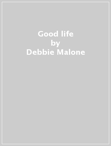 Good life - Debbie Malone