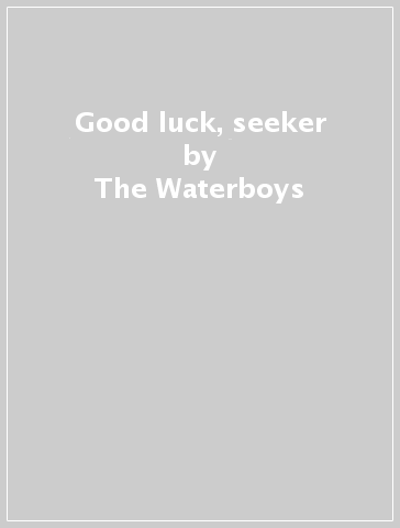 Good luck, seeker - The Waterboys