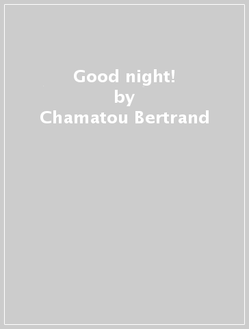 Good night! - Chamatou Bertrand