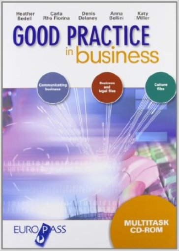 Good practice in business. Per le Scuole superiori. Con CD-ROM. Con espansione online - Heather Bedell - Carla Rho Fiorina - Denis Delaney