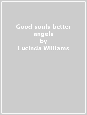 Good souls better angels - Lucinda Williams