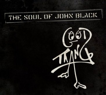 Good thang - SOUL OF JOHN BLACK