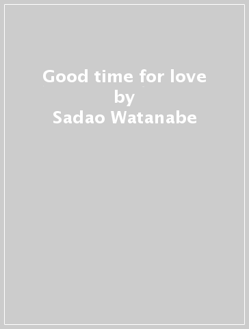 Good time for love - Sadao Watanabe