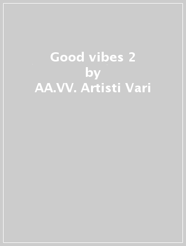 Good vibes 2 - AA.VV. Artisti Vari