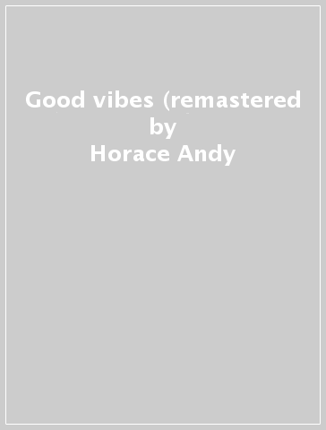 Good vibes (remastered - Horace Andy