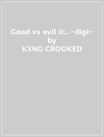 Good vs evil ii:.. -digi- - KXNG CROOKED