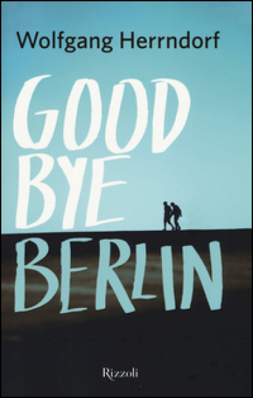 Goodbye Berlin - Wolfgang Herrndorf