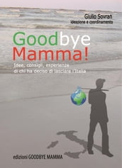 Goodbye Mamma. Idee, consigli, esparienze di chi ha deciso di lasciare l