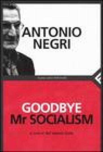 Goodbye Mr socialism - Antonio Negri