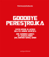 Goodbye Perestrojka. Cento opere di artisti dell'ex Unione Sovietica-One hundred works by...