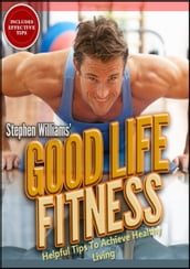 Goodlife Fitness: Helpful Tips To Achieve Healthy Living