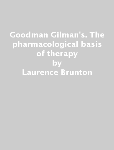 Goodman & Gilman's. The pharmacological basis of therapy - Laurence Brunton - Randa Hilal-Dandan