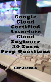 Google Cloud Certified - Associate Cloud Engineer 30 Exam Prep Questions