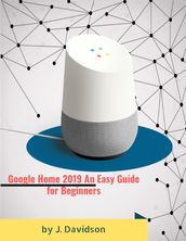 Google Home 2019: An Easy Guide for Beginners
