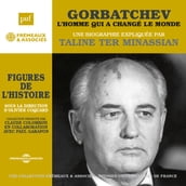 Gorbatchev, l homme qui a changé le monde. Une biographie expliquée