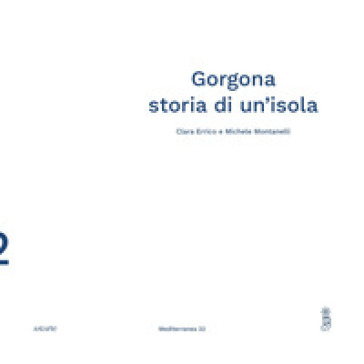 Gorgona. Storia di un'isola - Clara Errico - Michele Montanelli