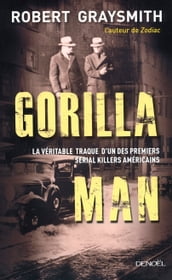 Gorilla Man. La véritable traque d un des premiers serial killers américains