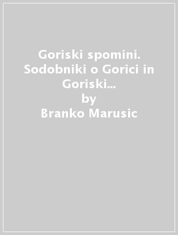 Goriski spomini. Sodobniki o Gorici in Goriski v letih 1830-1918 - Branko Marusic | 