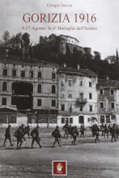 Gorizia 1916. 9-17 agosto: la 6° battaglia dell