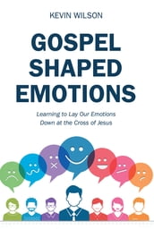 Gospel Shaped Emotions