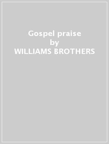 Gospel praise - WILLIAMS BROTHERS