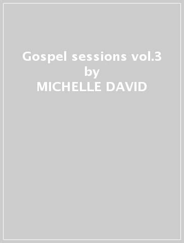 Gospel sessions vol.3 - MICHELLE DAVID