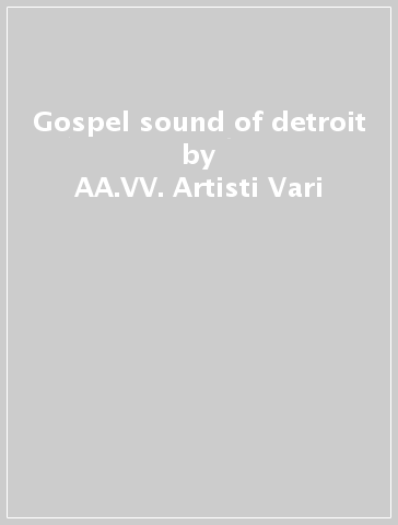 Gospel sound of detroit - AA.VV. Artisti Vari