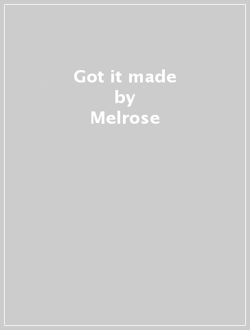 Got it made - Melrose