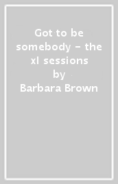 Got to be somebody - the xl sessions