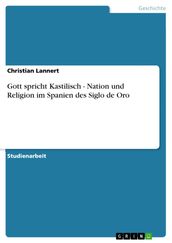 Gott spricht Kastilisch - Nation und Religion im Spanien des Siglo de Oro