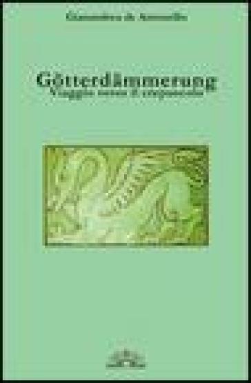 Gotterdammerung. Viaggio verso il crepuscolo. Con CD Audio - Gianandrea De Antonellis