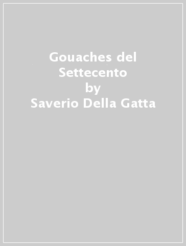 Gouaches del Settecento - Saverio Della Gatta