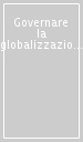Governare la globalizzazione. Guida per cittadini del mondo alla scoperta della global governance