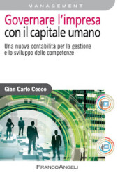 Governare l impresa con il capitale umano. Una nuova contabilità per la gestione e lo sviluppo delle competenze