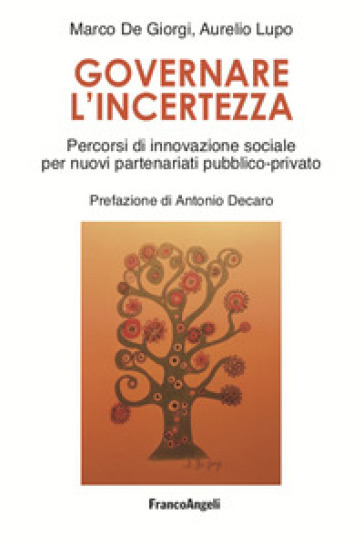 Governare l'incertezza. Percorsi di innovazione sociale per nuovi partenariati pubblico-privato - Marco De Giorgi - Aurelio 1 Lupo