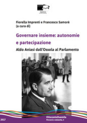 Governare insieme: autonomie e partecipazione. Aldo Aniasi dall Ossola al Parlamento