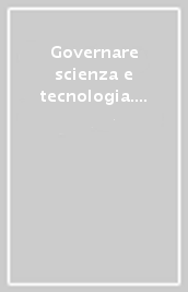 Governare scienza e tecnologia. Un introduzione al quadro normativo