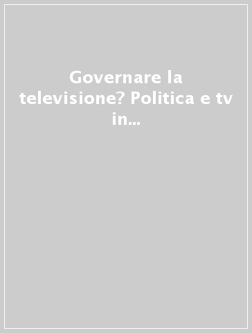 Governare la televisione? Politica e tv in Europa negli anni Cinquanta-Sessanta