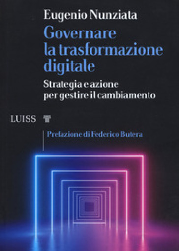 Governare la trasformazione digitale. Strategia e azioni per gestire il cambiamento - Eugenio Nunziata