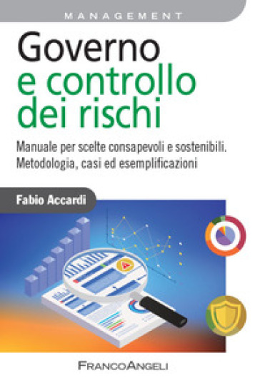 Governo e controllo dei rischi. Manuale per scelte consapevoli e sostenibili. Metodologia, casi ed esemplificazioni - Fabio Accardi