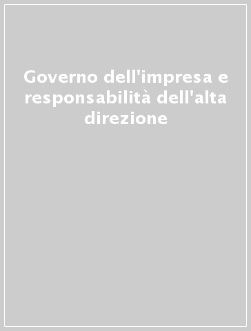 Governo dell'impresa e responsabilità dell'alta direzione