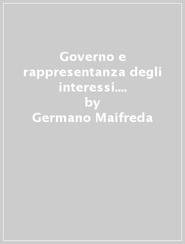 Governo e rappresentanza degli interessi. Angelo Villa Pernice (1827-1892) - Germano Maifreda