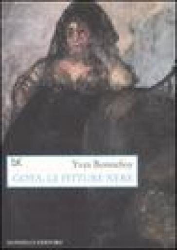 Goya, le pitture nere - Yves Bonnefoy