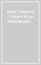 Gozzi Gasparo. Il lavoro di un intellettuale nel Settecento veneziano. Atti del Convegno (Venezia-Pordenone, 4-6 dicembre 1986)