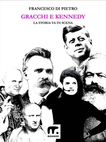 Gracchi e Kennedy - La storia va in scena - Francesco Di Pietro