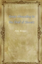 Grace Abounding To The Chief Of Sinners